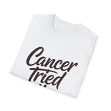Cancer Tried It - Unisex Softstyle Graphic Tee