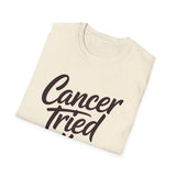 Cancer Tried It - Unisex Softstyle Graphic Tee