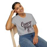 Cancer Tried It - Unisex Softstyle Graphic Tee