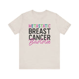 Metastatic Breast Cancer Baddie Tee - Unisex T-Shirt
