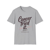 Cancer Tried It - Unisex Softstyle Graphic Tee