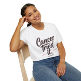 Cancer Tried It - Unisex Softstyle Graphic Tee