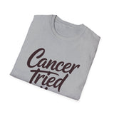 Cancer Tried It - Unisex Softstyle Graphic Tee