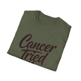 Cancer Tried It - Unisex Softstyle Graphic Tee